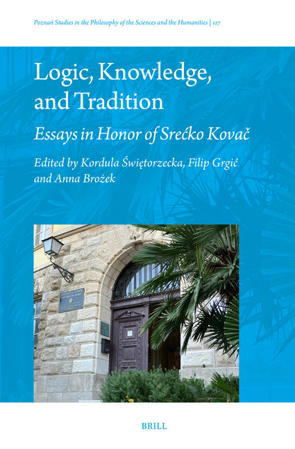 Logic, Knowledge, and Tradition: Essays in Honor of Srecko Kovac