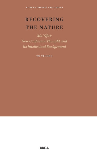 Recovering the Nature: Ma Yifu's New Confucian Thought and Its Intellectual Background