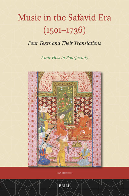 Music in the Safavid Era (1501-1736): Four Texts and Their Translations