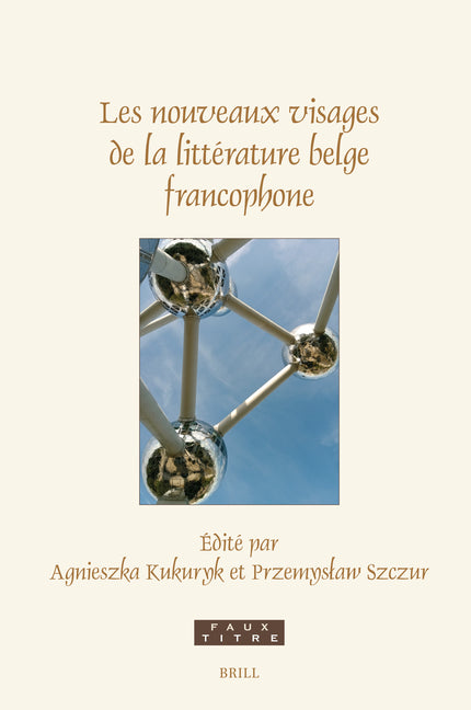 Les Nouveaux Visages de la Litterature Belge Francophone: Emergences, Hybridations, Relectures