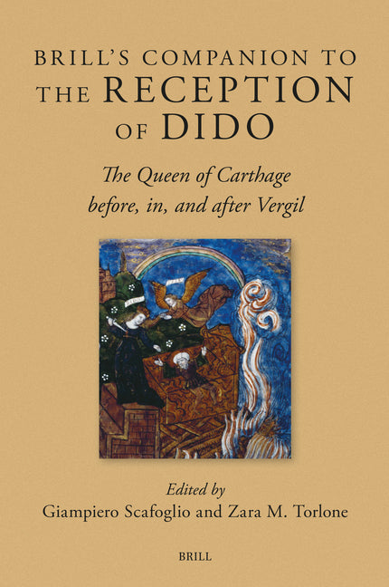 Brill's Companion to the Reception of Dido: The Queen of Carthage Before, In, and After Vergil
