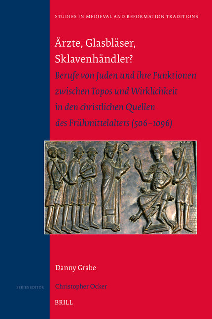 Arzte, Glasblaser, Sklavenhandler?: Berufe Von Juden Und Ihre Funktionen Zwischen Topos Und Wirklichkeit in Den Christlichen Quellen Des Fruhmittelalt