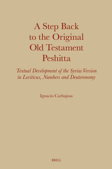 A Step Back to the Original Old Testament Peshitta: Textual Development of the Syriac Version in Leviticus, Numbers and Deuteronomy