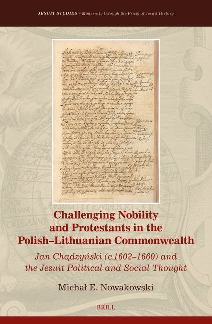 Challenging Nobility and Protestants in the Polish-Lithuanian Commonwealth: Jan Chadzynski (C.1602-1660) and the Jesuit Political and Social