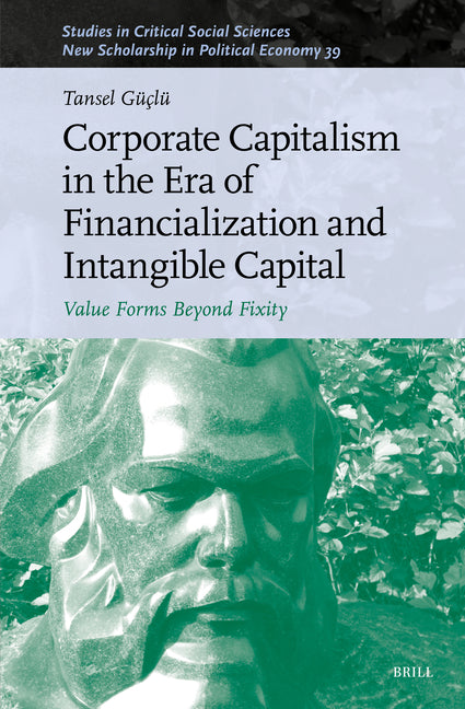 Corporate Capitalism in the Era of Financialization and Intangible Capital: Value Forms Beyond Fixity