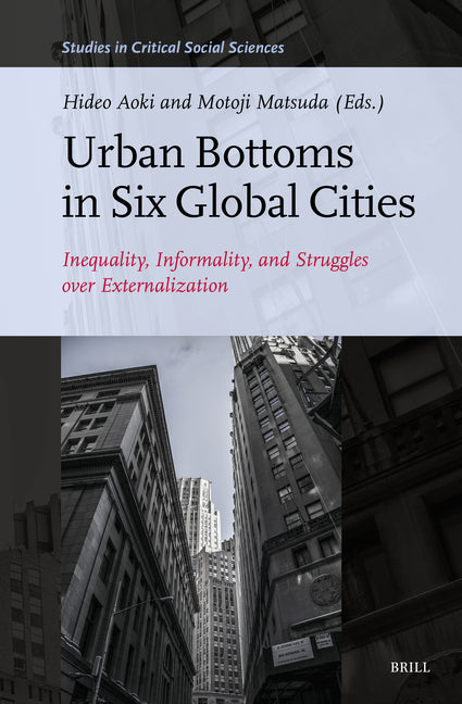 Urban Bottoms in Six Global Cities: Inequality, Informality, and Struggles Over Externalization