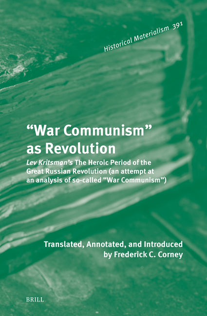 "War Communism" as Revolution: Lev Kritsman's the Heroic Period of the Great Russian Revolution (an Attempt at an Analysis of So-Called "War Communism