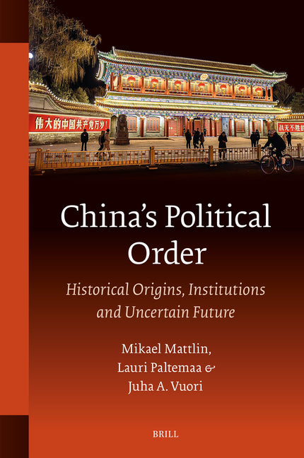 China's Political Order: Historical Origins, Institutions and Uncertain Future (Approx. Pp. VIII, 376 Pp)
