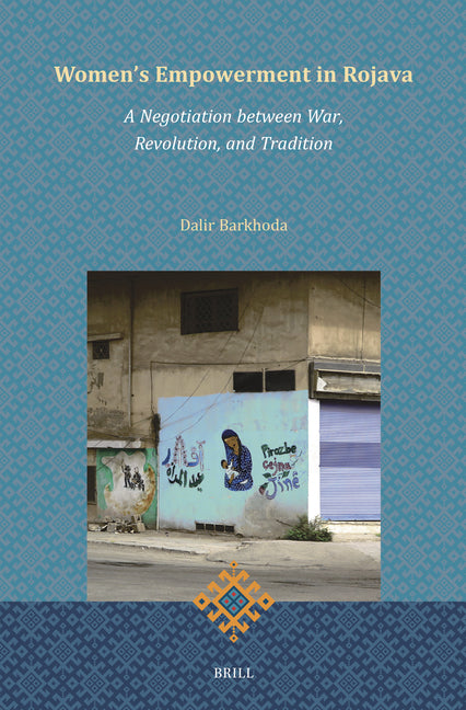 Women's Empowerment in Rojava: A Negotiation Between War, Revolution, and Tradition