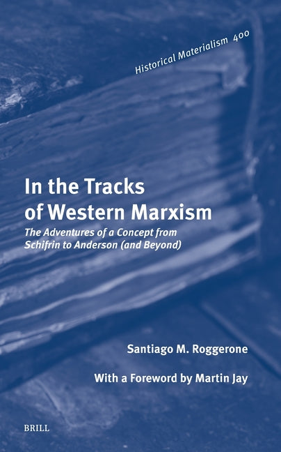 In the Tracks of Western Marxism: The Adventures of a Concept from Schifrin to Anderson (and Beyond)