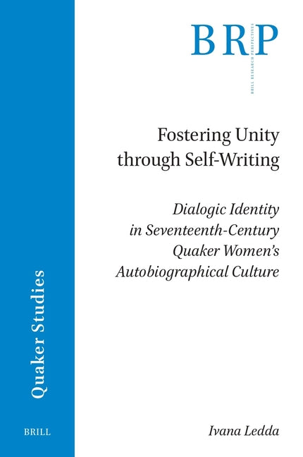 Fostering Unity Through Self-Writing: Dialogic Identity in Seventeenth-Century Quaker Women's Autobiographical Culture