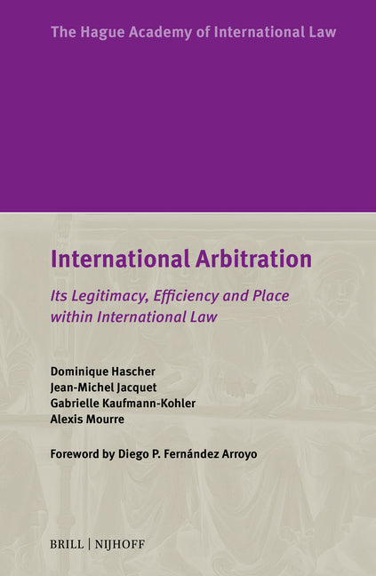 International Arbitration: Its Legitimacy, Efficiency and Place Within International Law