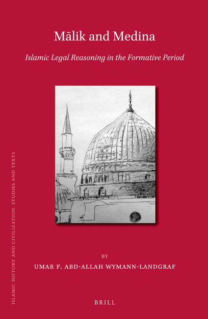 Malik and Medina: Islamic Legal Reasoning in the Formative Period