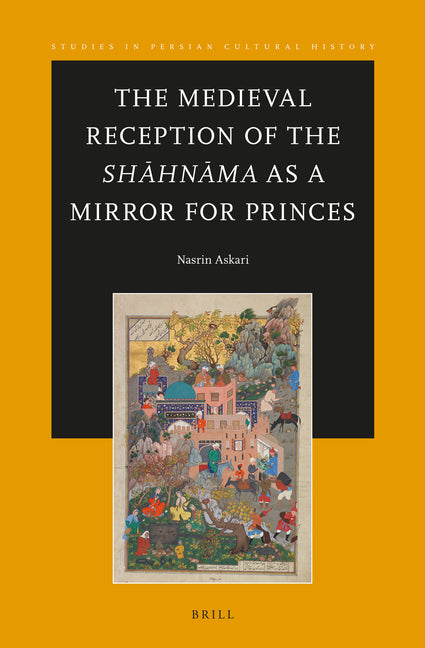 The Medieval Reception of the Shahnama as a Mirror for Princes
