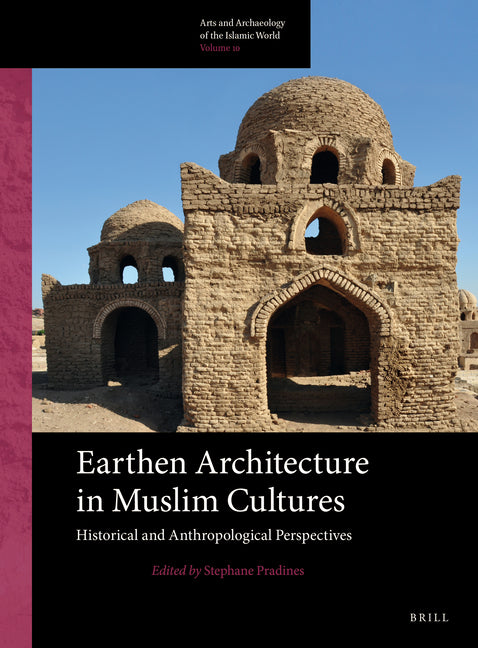 Earthen Architecture in Muslim Cultures: Historical and Anthropological Perspectives (Approx. 240 Pp, Incl. 187 FC Illus)