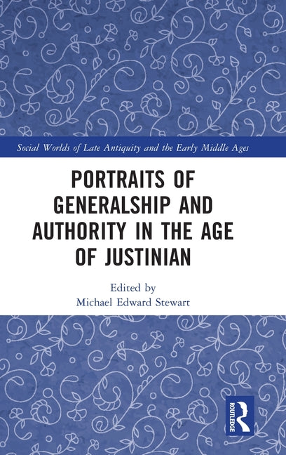 Portraits of Generalship and Authority in the Age of Justinian