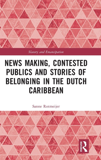 News Making, Contested Publics and Stories of Belonging in the Dutch Caribbean