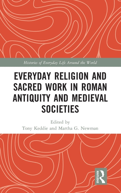 Everyday Religion and Sacred Work in Roman Antiquity and Medieval Societies