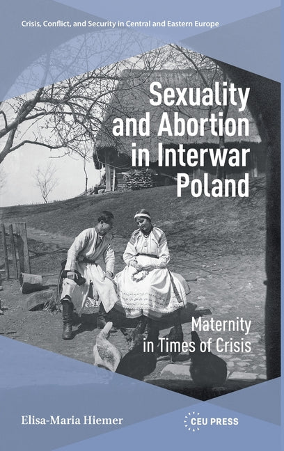 Sexuality and Abortion in Interwar Poland: Maternity in Times of Crisis