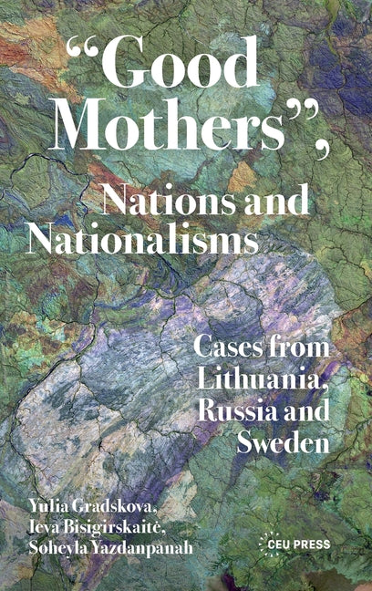 Good Mothers, Nations and Nationalisms: Cases from Lithuania, Russia and Sweden