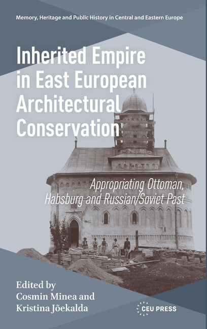 Inherited Empire in East European Architectural Conservation: Appropriating Ottoman, Habsburg and Russian/Soviet Past