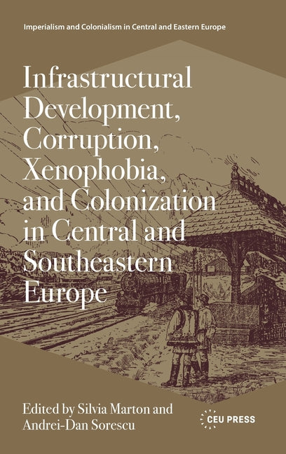 Infrastructural Development, Corruption, Xenophobia, and Colonization in Central and Southeastern Europe