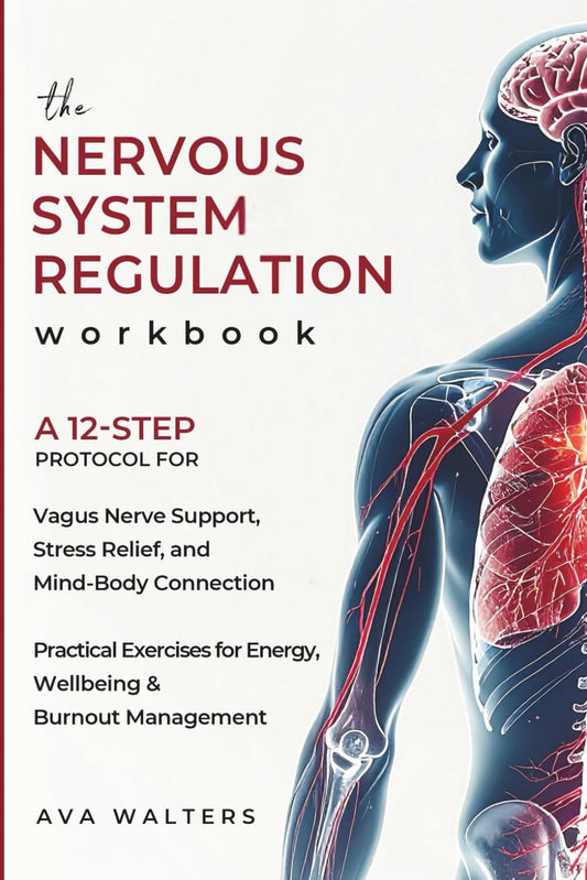 The Nervous System Regulation Workbook: A Simple, 12-Step Protocol for Vagus Nerve Support, Stress Relief, and Mind-Body Connection - Practical Exercises