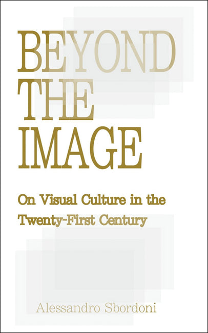 Beyond the Image: On Visual Culture in the Twenty-First Century