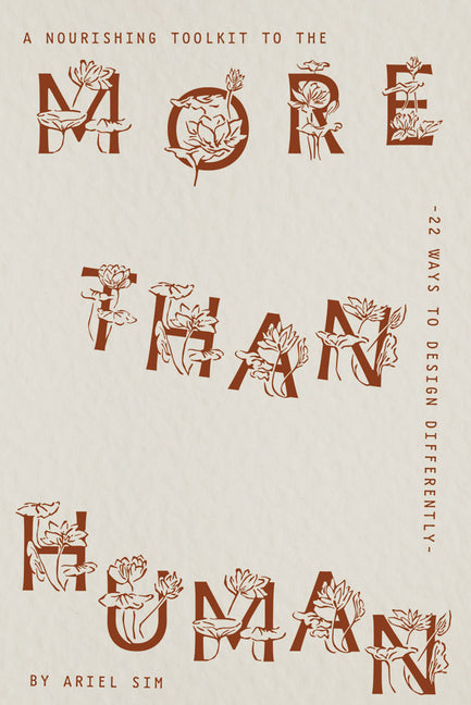 A Nourishing Toolkit to the More-Than-Human: 22 Ways to Design Differently