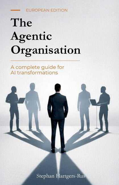 The Agentic Organisation: A complete AI transformation framework - European Edition