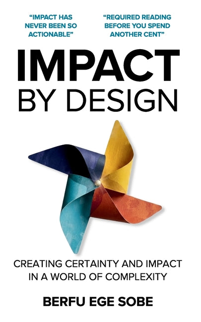 Impact by Design: Creating Certainty and Impact in a World of Complexity