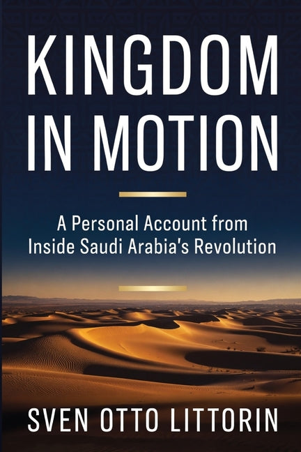 Kingdom in Motion: A Personal Account from Inside Saudi Arabia's Revolution