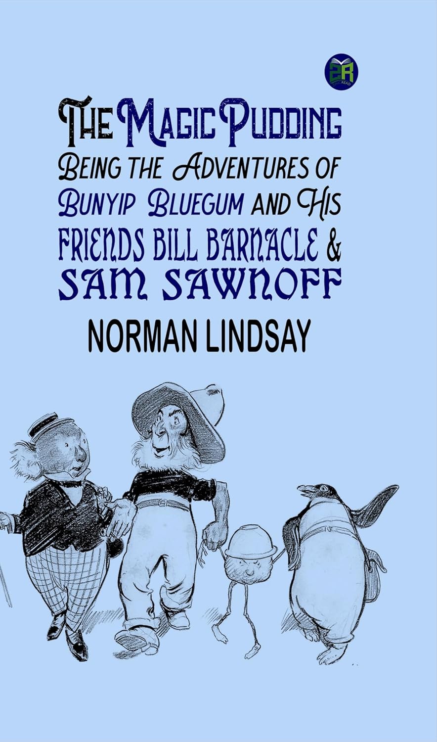The Magic Pudding; Being the Adventures of Bunyip Bluegum and His Friends Bill Barnacle & Sam Sawnoff