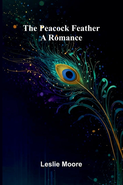 The Peacock Feather: A Romance
