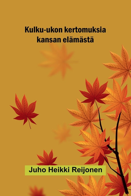 Kulku-ukon kertomuksia kansan elamasta