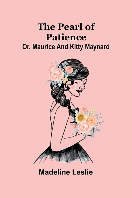 The pearl of patience: Or, Maurice, and Kitty Maynard