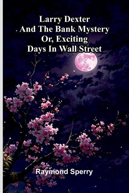 Larry Dexter and the bank mystery: or, Exciting days in Wall Street
