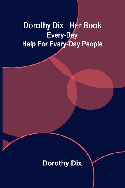 Dorothy Dix-her book: Every-day help for every-day people