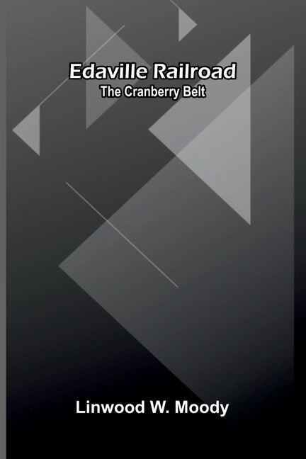 Edaville Railroad: The Cranberry Belt