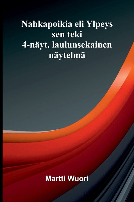 Nahkapoikia eli Ylpeys sen teki: 4-nayt. laulunsekainen naytelma
