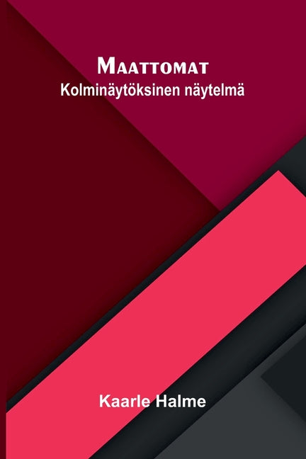 Maattomat: Kolminaytoksinen naytelma