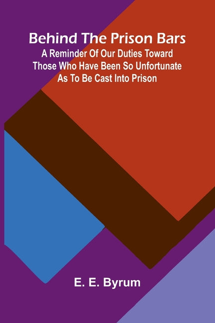 Behind the prison bars: A reminder of our duties toward those who have been so unfortunate as to be cast into prison