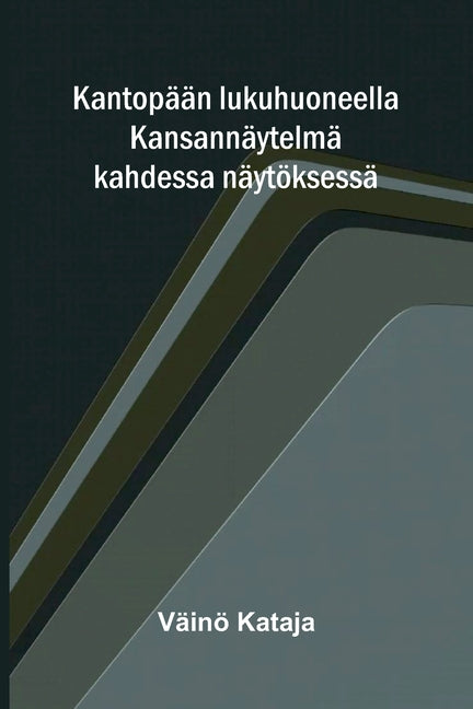 Kantopaan lukuhuoneella: Kansannaytelma kahdessa naytoksessa