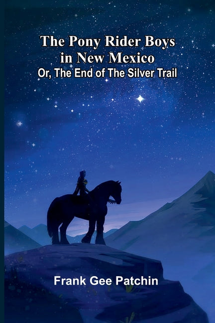 The Pony Rider Boys in New Mexico; Or, The End of the Silver Trail
