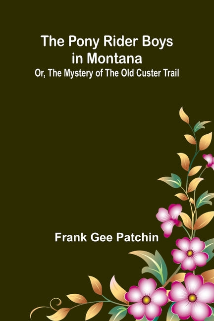 The Pony Rider Boys in Montana; Or, The Mystery of the Old Custer Trail