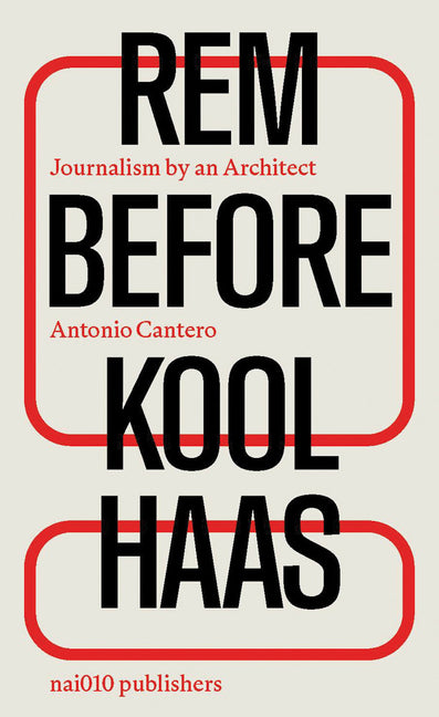 Rem Before Koolhaas: Journalism by an Architect