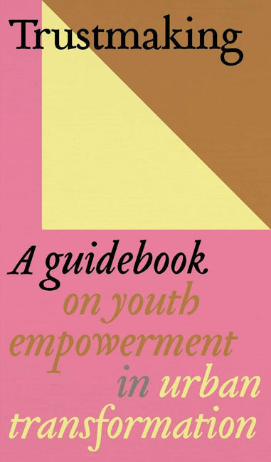 Trustmaking: A Guidebook on Youth Empowerment in Urban Transformation