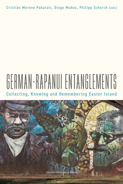 German-Rapanui Entanglements: Collecting, Knowing and Remembering Easter Island