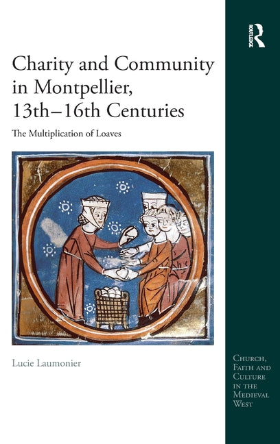 Charity and Community in Montpellier, 13th-16th Centuries: The Multiplication of Loaves