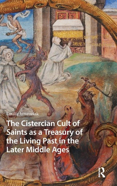 The Cistercian Cult of Saints as a Treasury of the Living Past in the Later Middle Ages